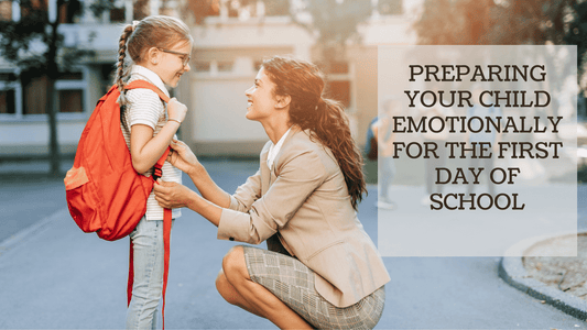 PREPARING YOUR CHILD EMOTIONALLY FOR THE FIRST DAY OF SCHOOL