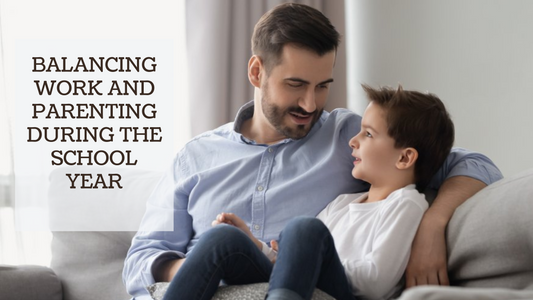 BALANCING WORK AND PARENTING DURING THE SCHOOL YEAR