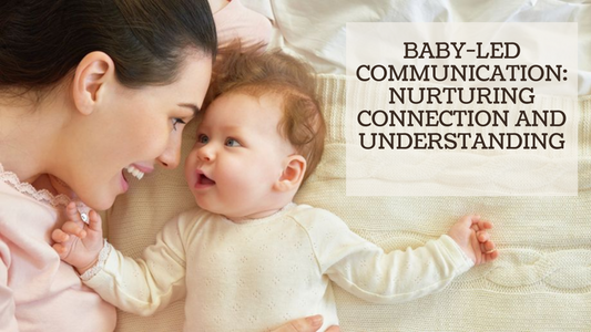 BABY-LED COMMUNICATION: NURTURING CONNECTION AND UNDERSTANDING