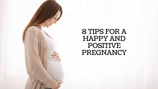 8 TIPS FOR A HAPPY AND POSITIVE PREGNANCY