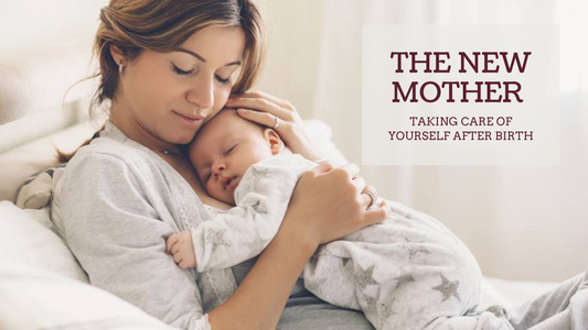 THE NEW MOTHER: TAKING CARE OF YOURSELF AFTER BIRTH