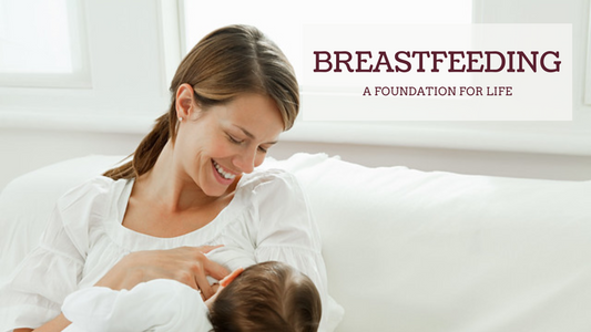 BREASTFEEDING: A FOUNDATION FOR LIFE