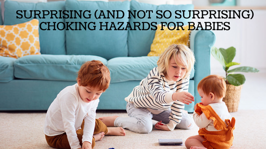 SURPRISING (AND NOT SO SURPRISING) CHOKING HAZARDS FOR BABIES