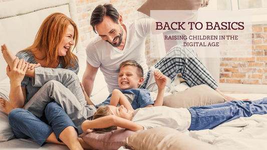 BACK TO BASICS: RAISING CHILDREN IN THE DIGITAL AGE