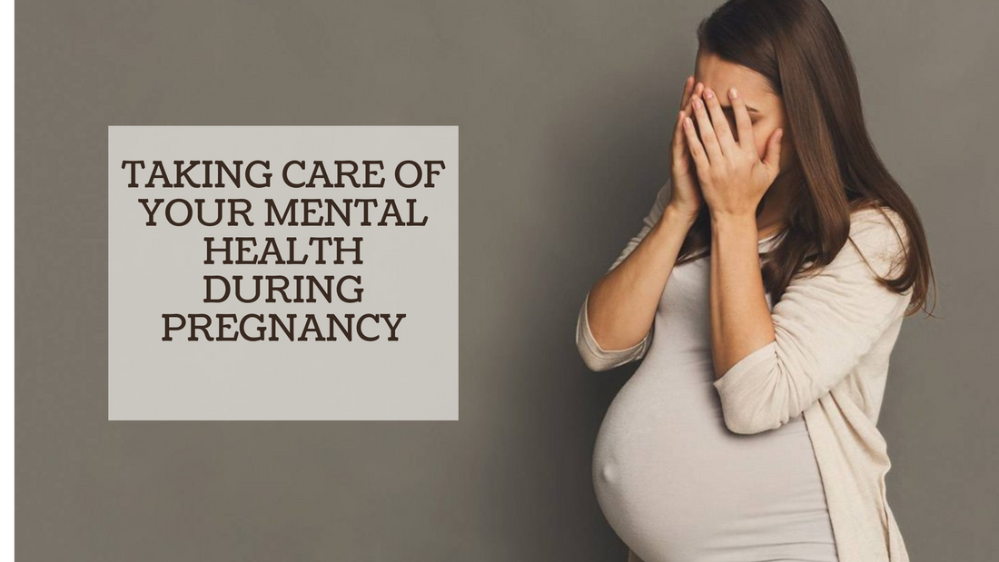 TAKING CARE OF YOUR MENTAL HEALTH DURING PREGNANCY