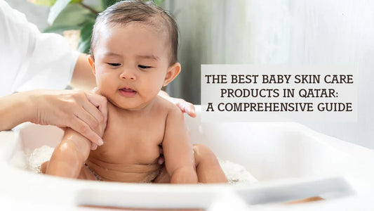 The Best Baby Skin Care Products in Qatar: A Comprehensive Guide