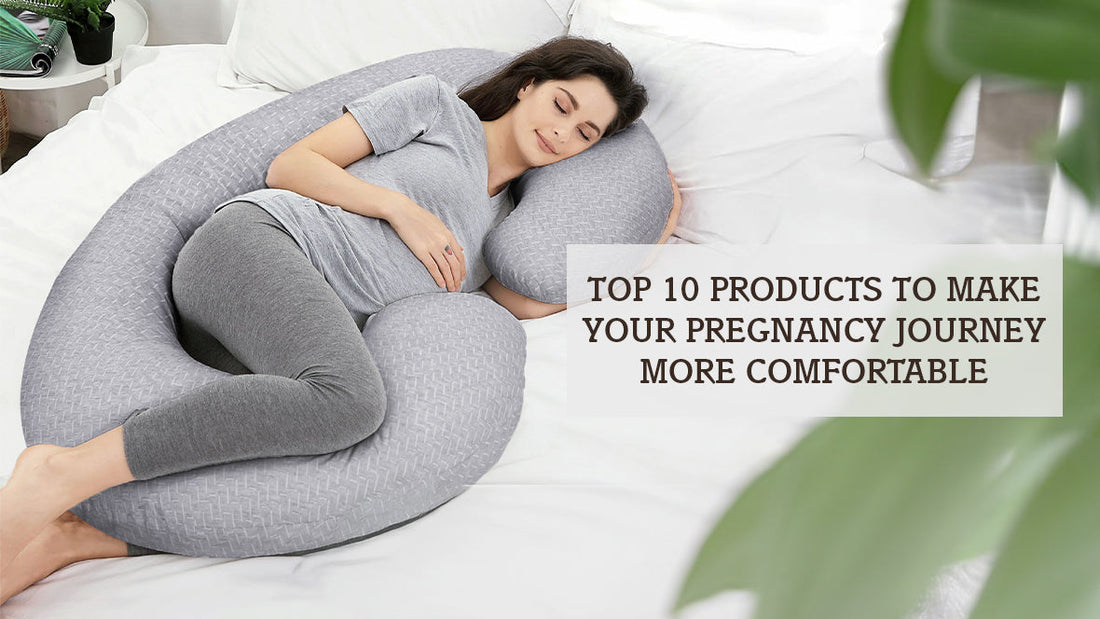 Top 10 Products to Make Your Pregnancy Journey More Comfortable