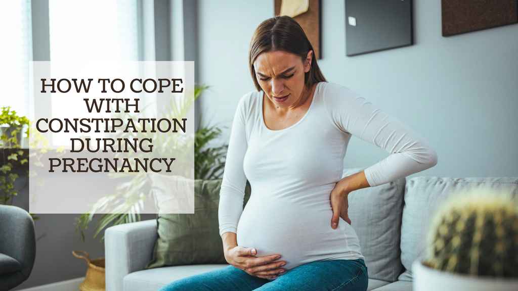 HOW TO COPE WITH CONSTIPATION DURING PREGNANCY