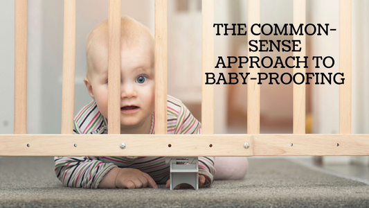 THE COMMON-SENSE APPROACH TO BABY-PROOFING