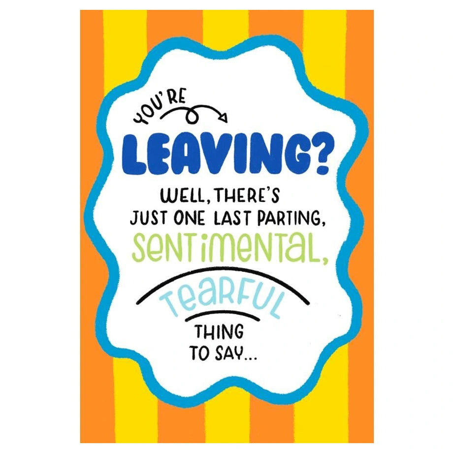 Hallmark You’re Leaving? Well, There’s Just One Last Parting, Sentimental, Tearful Thing to Say