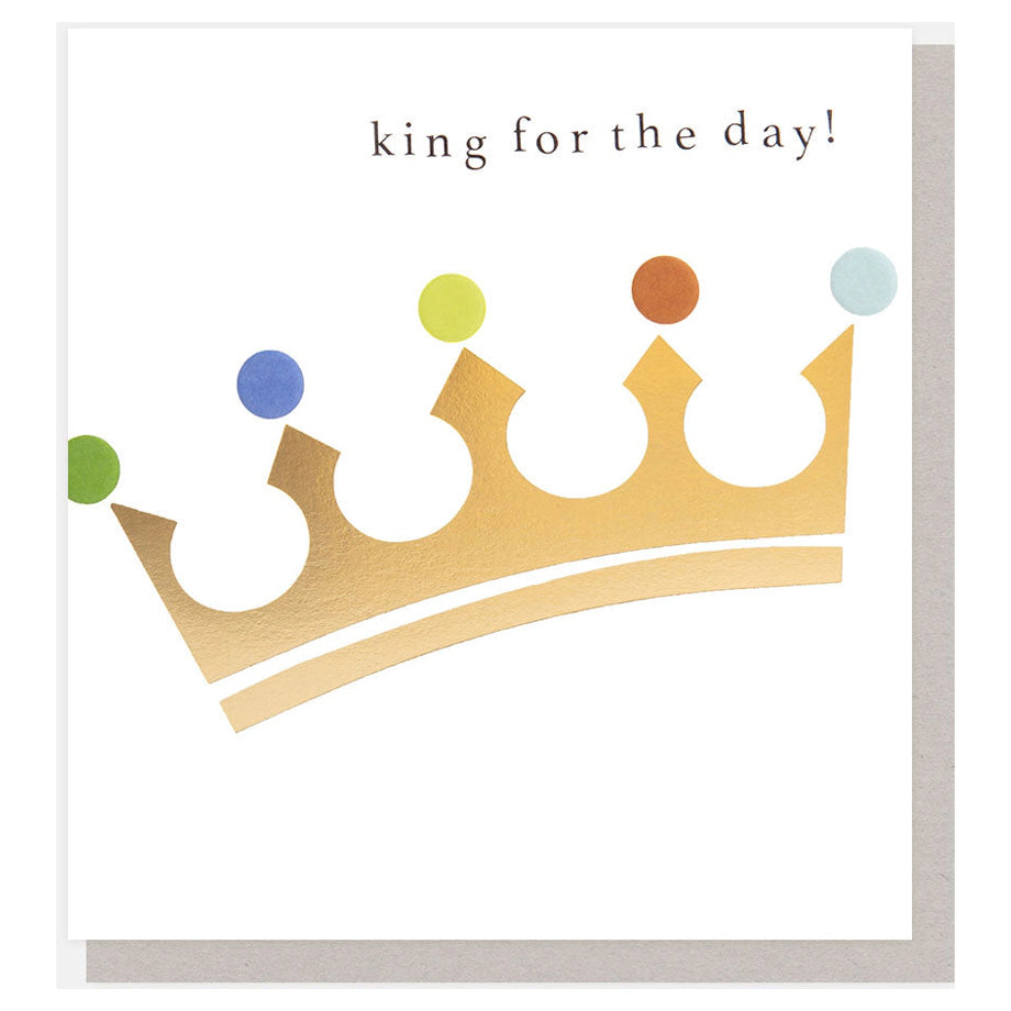 Caroline Gardner Gold Crown King For The Day Greeting Card