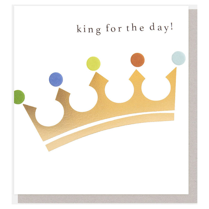 Caroline Gardner Gold Crown King For The Day Greeting Card